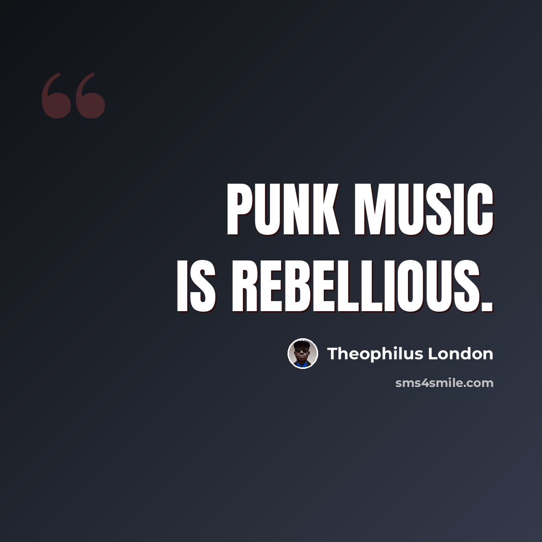 “Punk music is rebellious.” quote by Theophilus London