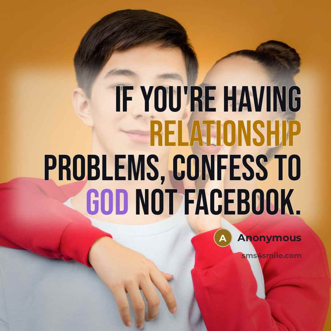 “If you're having relationship problems, confess to God not Facebook.” quote by Anonymous