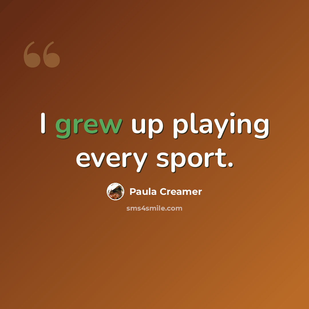 “I grew up playing every sport.” quote by Paula Creamer