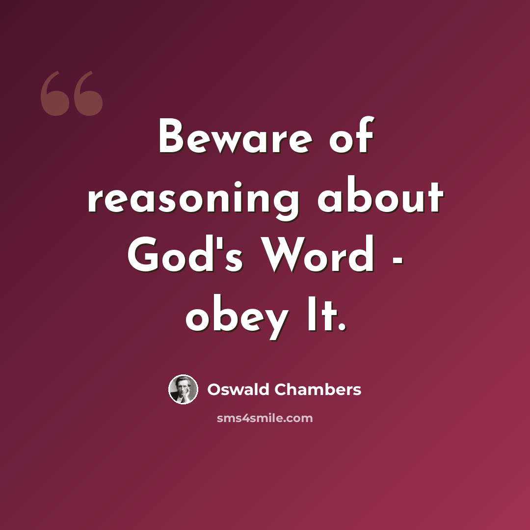 “Beware of reasoning about God's Word - obey It.” quote by Oswald Chambers
