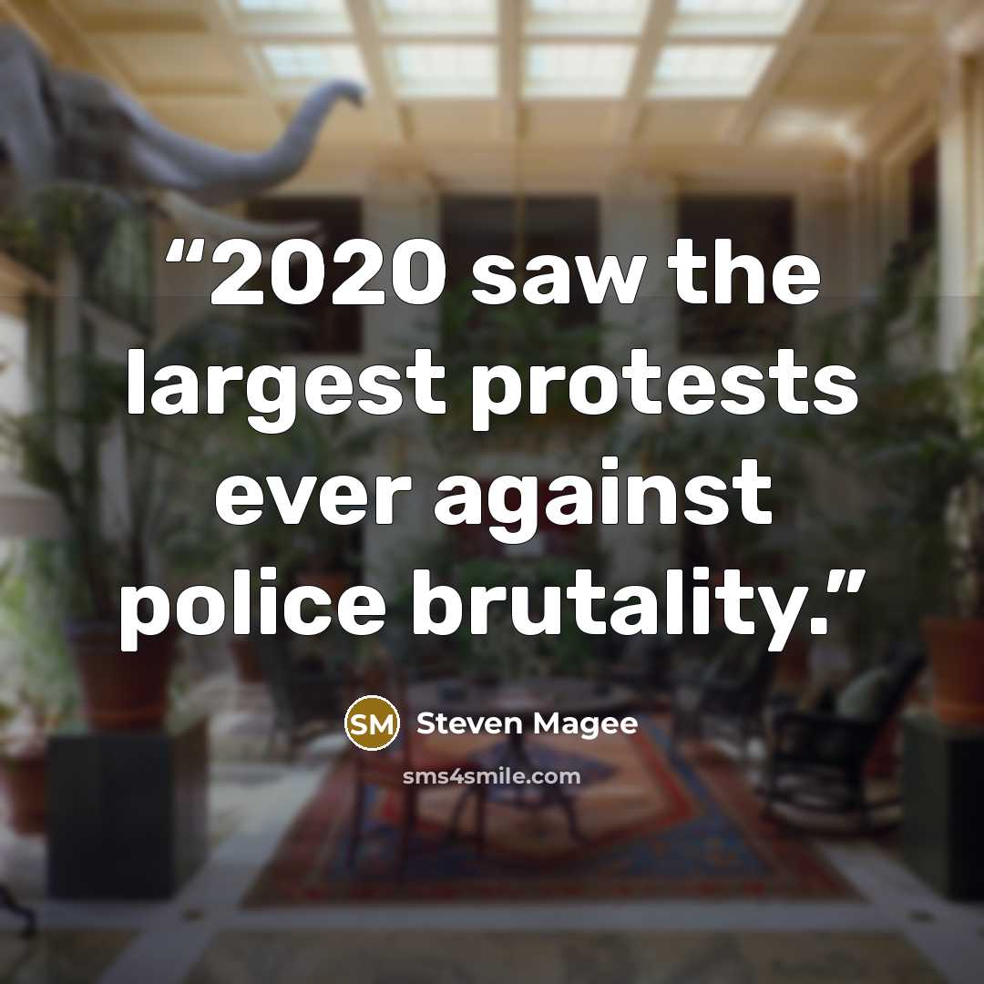 “2020 saw the largest protests ever against police brutality.” quote by Steven Magee