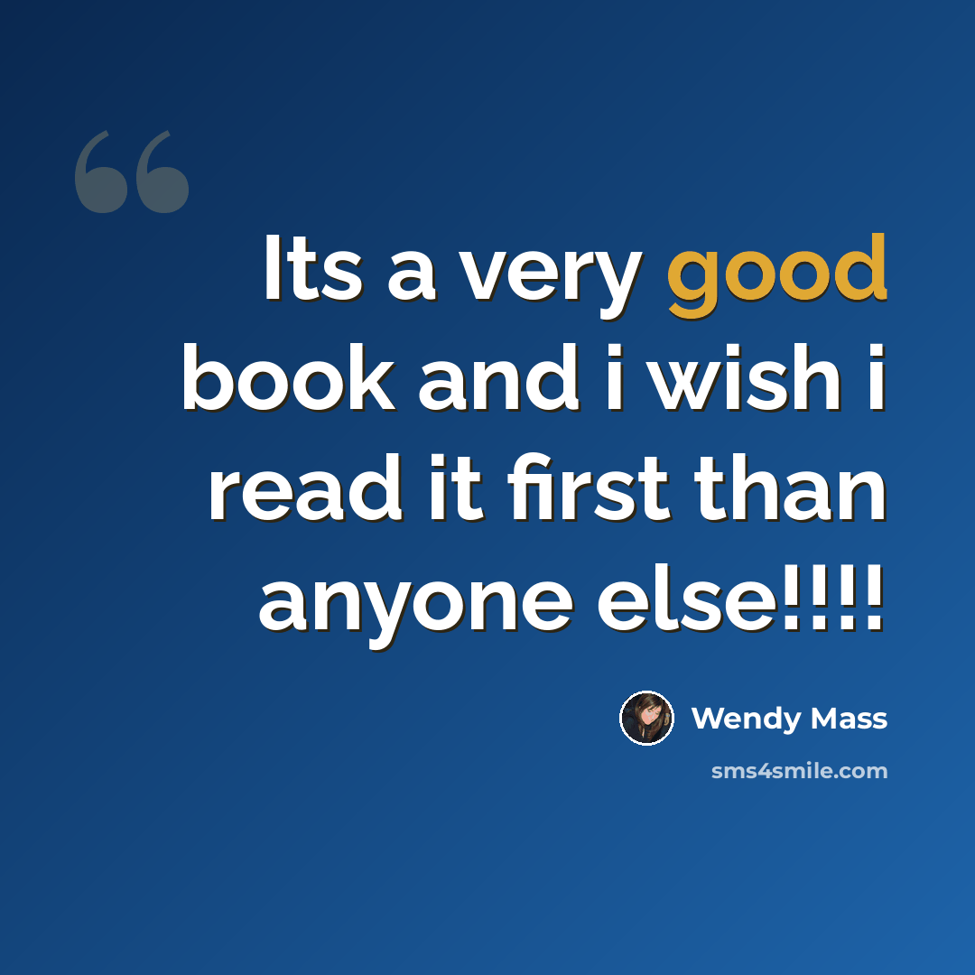 “Its a very good book and i wish i read it first than anyone else!!!!” quote by Wendy Mass