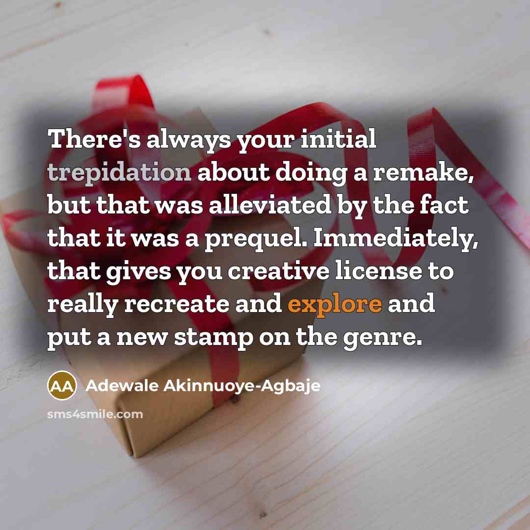 “There's always your initial trepidation about doing a remake, but that was alleviated by the fact that it was a prequel. Immediately, that gives you creative license to really recreate and explore and put a new stamp on the genre.” quote by Adewale Akinnuoye-Agbaje