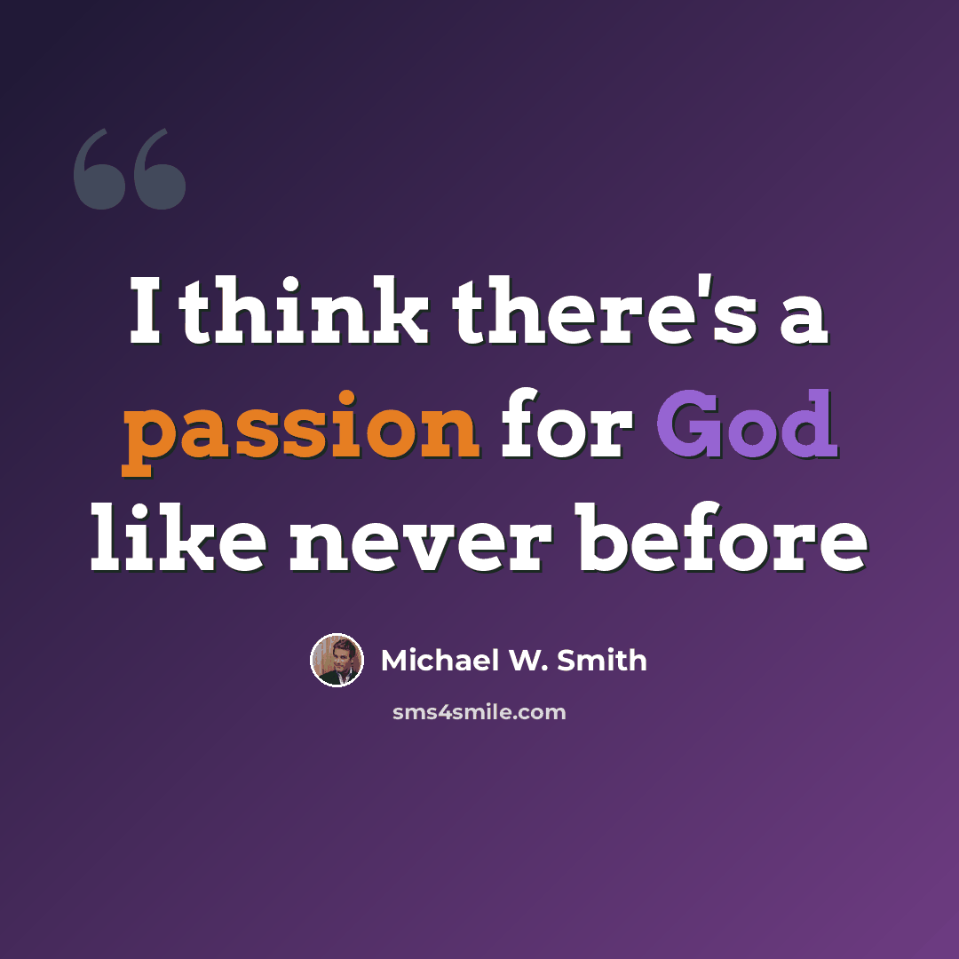 “I think there's a passion for God like never before” quote by Michael W. Smith