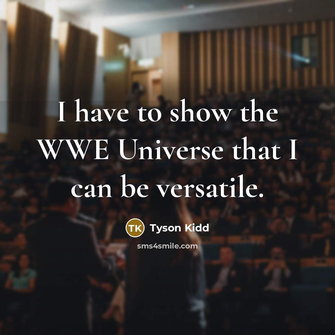 “I have to show the WWE Universe that I can be versatile.” quote by Tyson Kidd