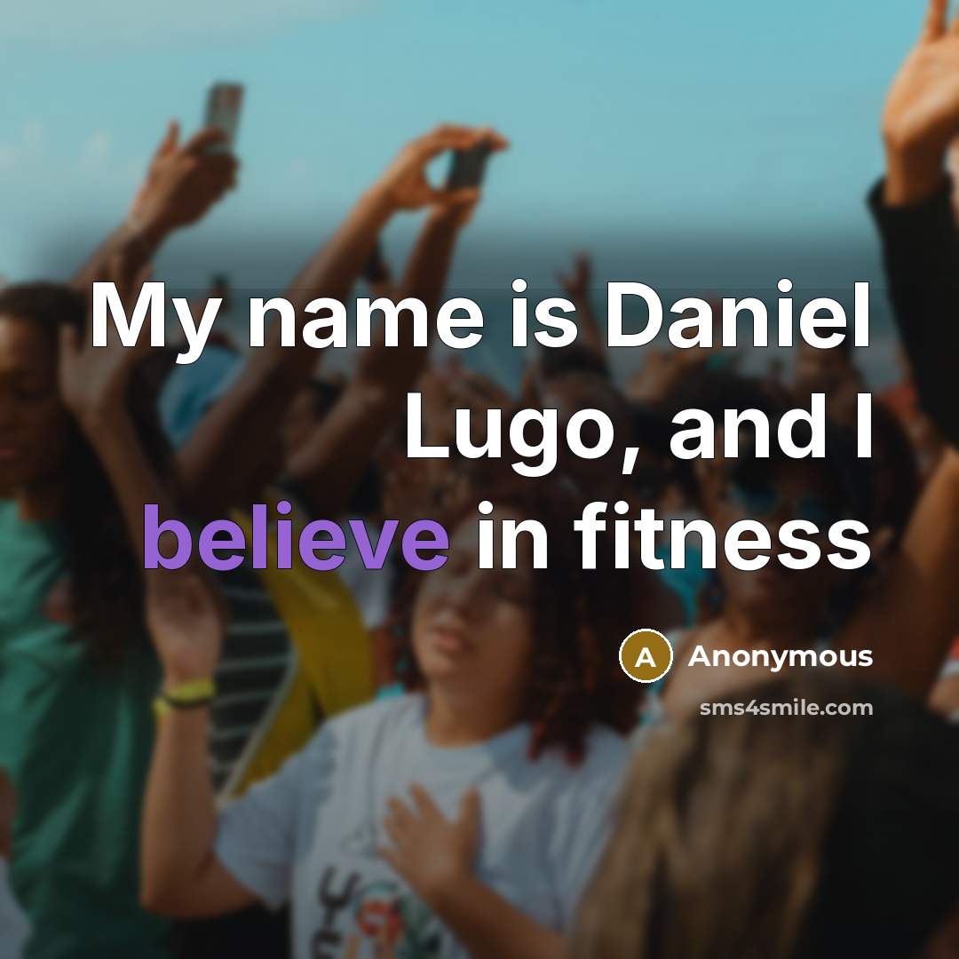 “My name is Daniel Lugo, and I believe in fitness” quote by Anonymous