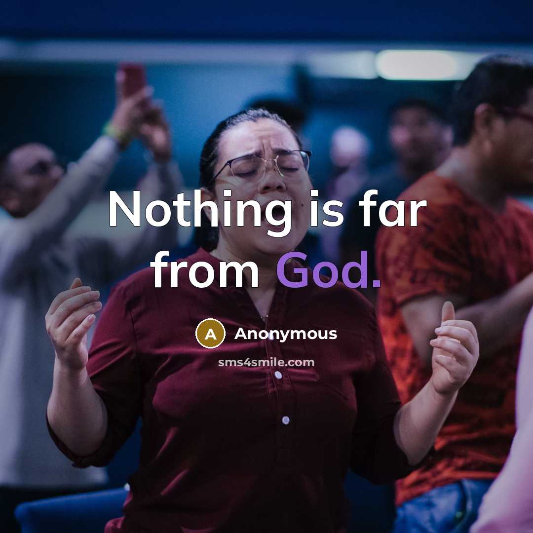 “Nothing is far from God.” quote by Anonymous