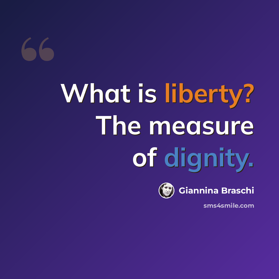 “What is liberty? The measure of dignity.” quote by Giannina Braschi