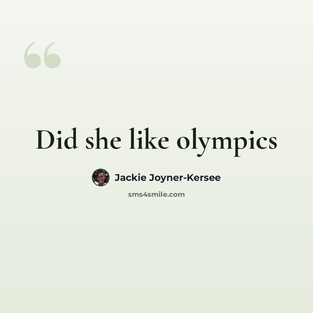 “Did she like olympics” quote by Jackie Joyner-kersee