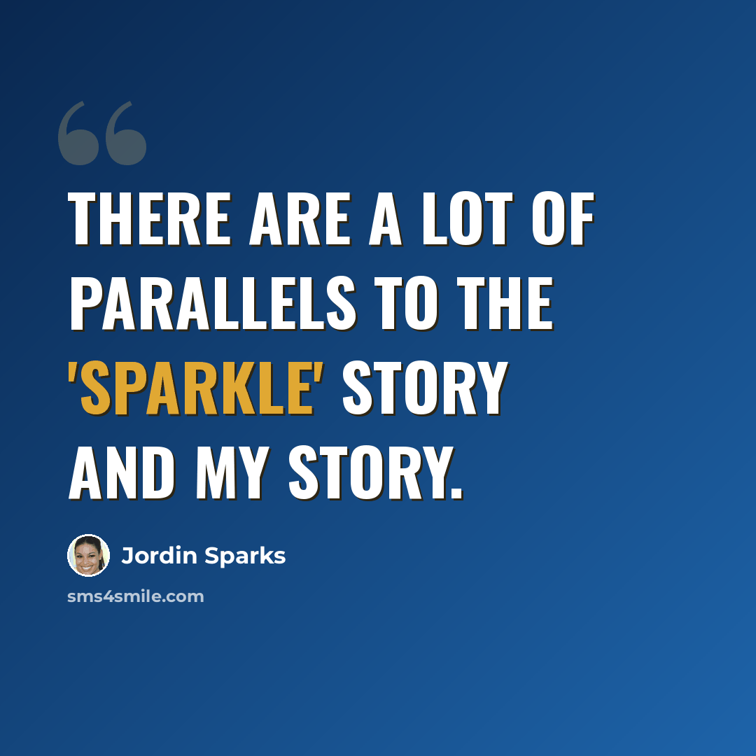 “There are a lot of parallels to the 'Sparkle' story and my story.” quote by Jordin Sparks