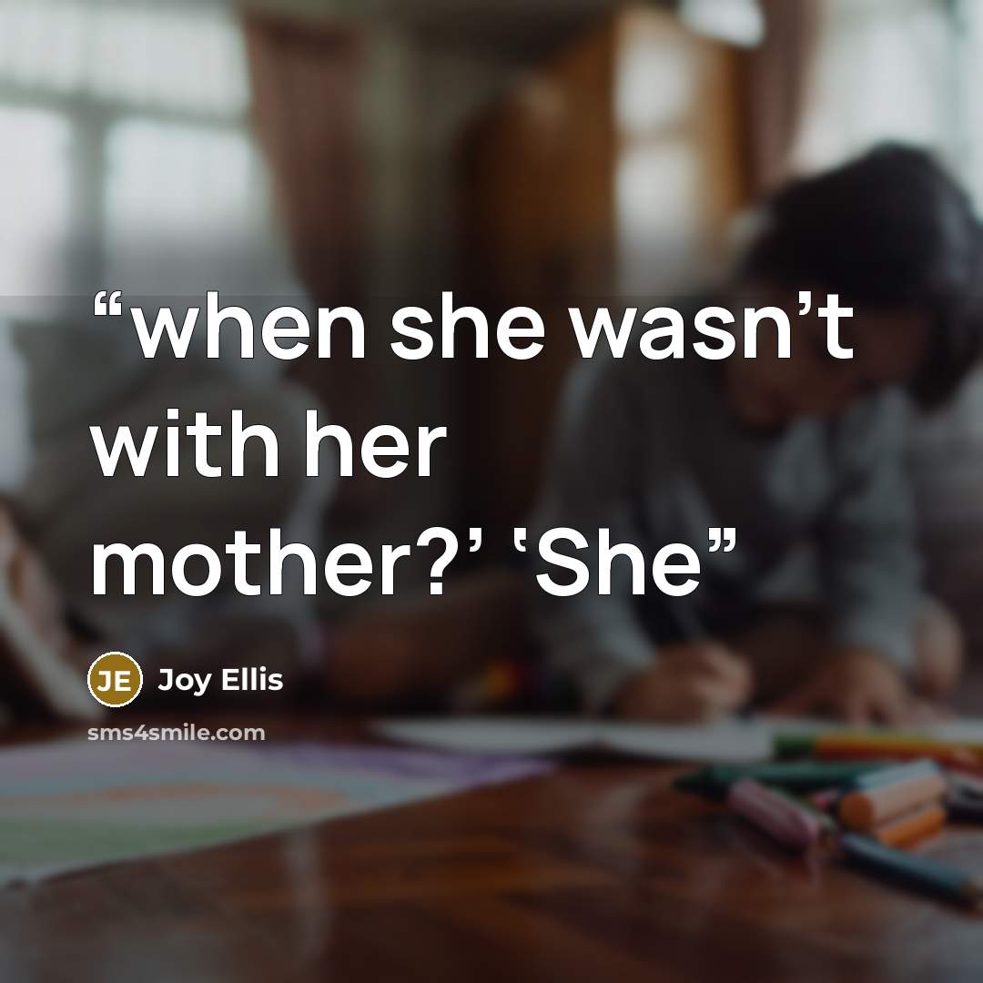 “when she wasn’t with her mother?’ ‘She” quote by Joy Ellis