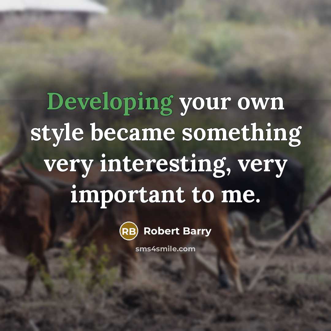 “Developing your own style became something very interesting, very important to me.” quote by Robert Barry