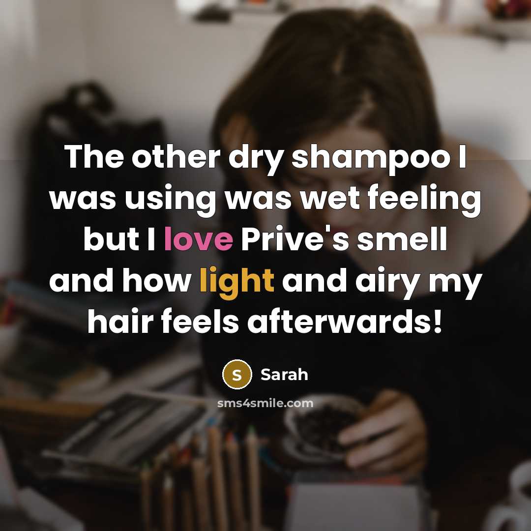 “The other dry shampoo I was using was wet feeling but I love Prive's smell and how light and airy my hair feels afterwards!” quote by Sarah