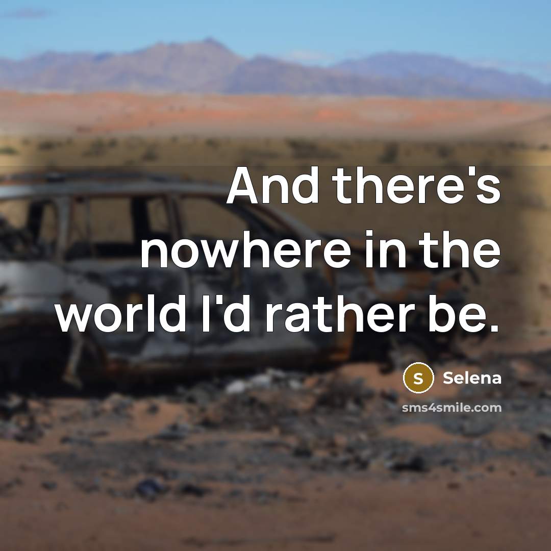 “And there's nowhere in the world I'd rather be.” quote by Selena