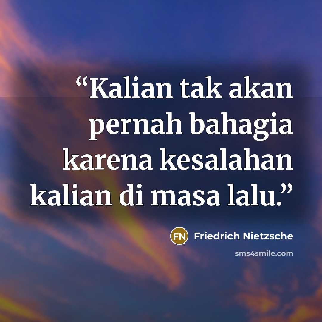 “Kalian tak akan pernah bahagia karena kesalahan kalian di masa lalu.” quote by Friedrich Nietzsche