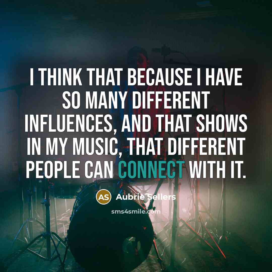 “I think that because I have so many different influences, and that shows in my music, that different people can connect with it.” quote by Aubrie Sellers