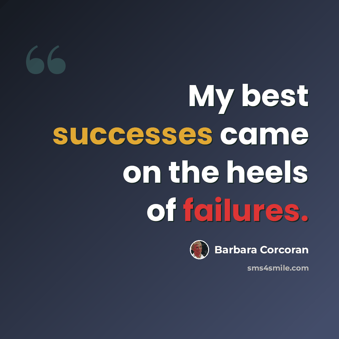 “My best successes came on the heels of failures.” quote by Barbara Corcoran