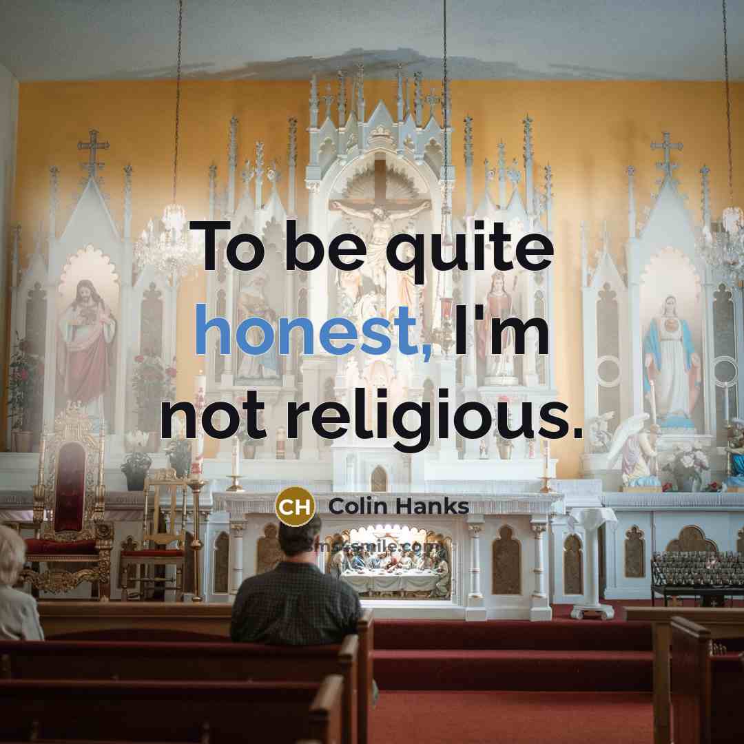 “To be quite honest, I'm not religious.” quote by Colin Hanks