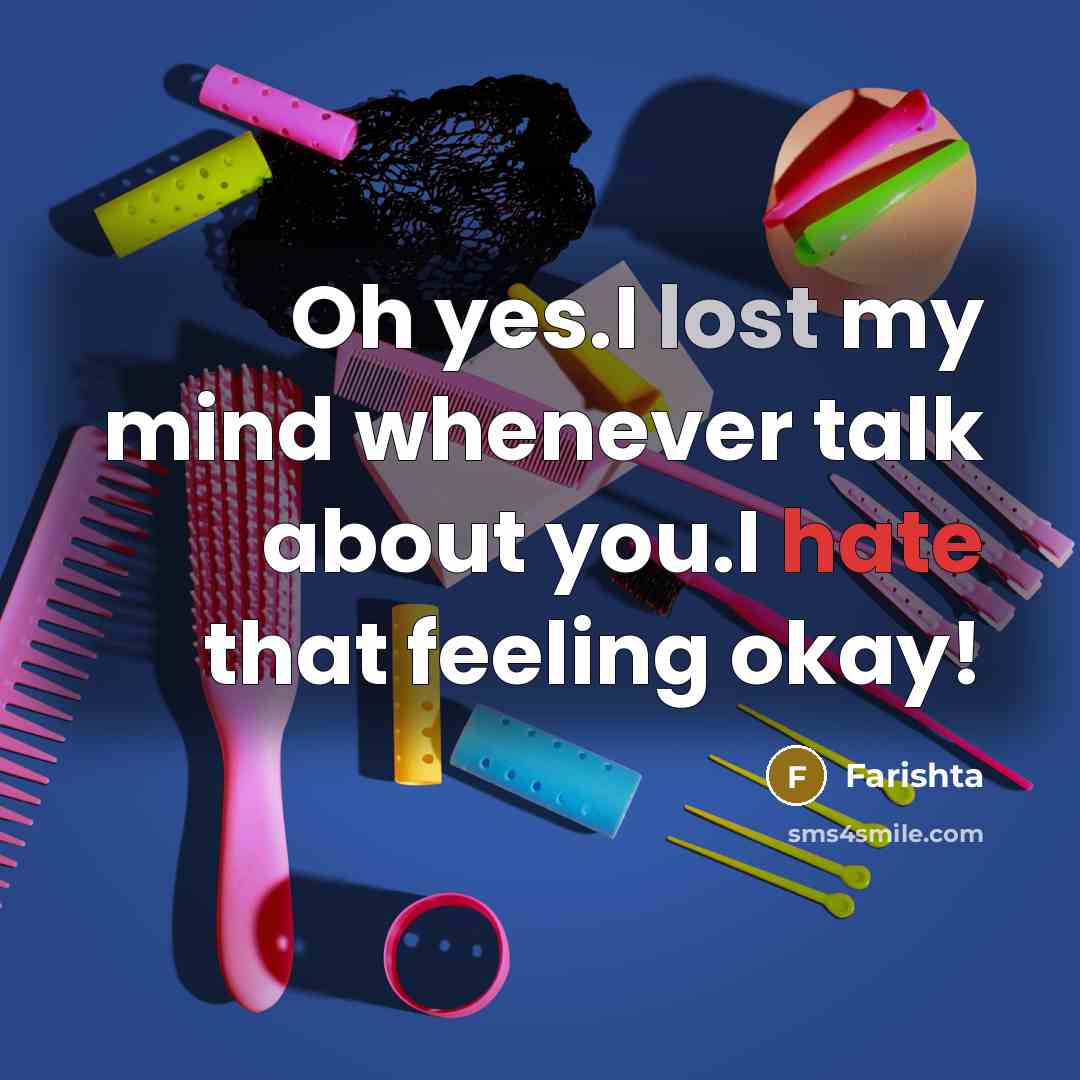 “Oh yes.I lost my mind whenever talk about you.I hate that feeling okay!” quote by Farishta