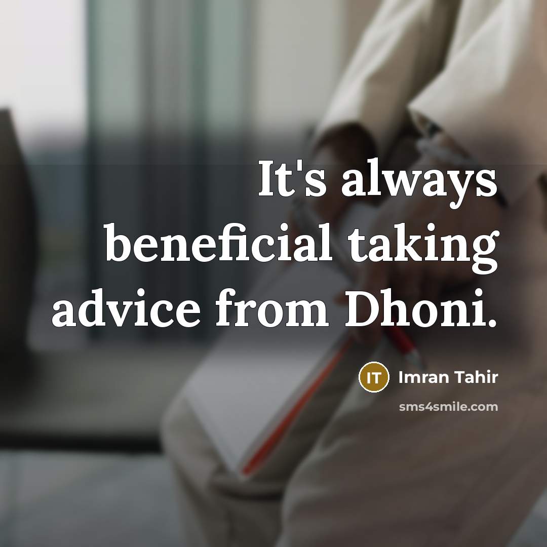 “It's always beneficial taking advice from Dhoni.” quote by Imran Tahir