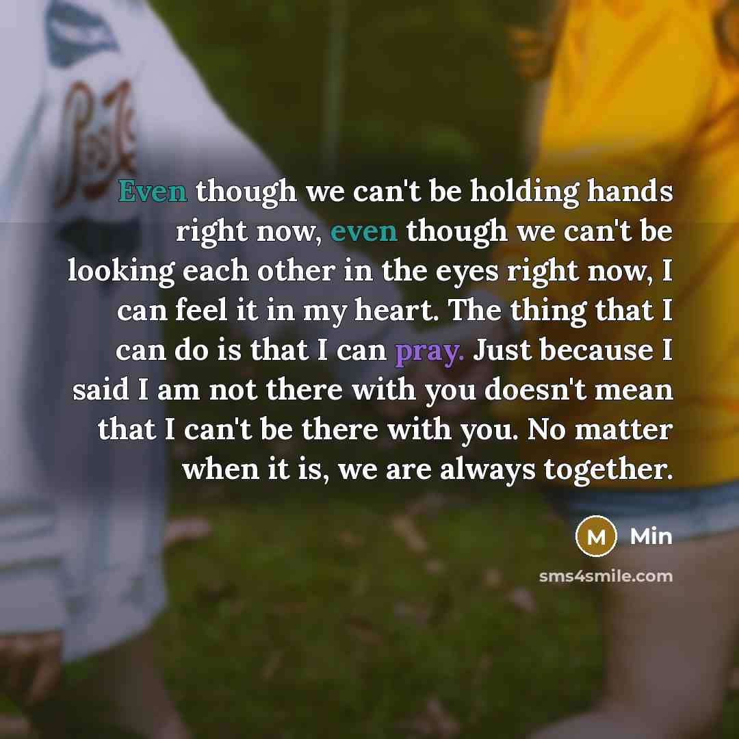 “Even though we can't be holding hands right now, even though we can't be looking each other in the eyes right now, I can feel it in my heart. The thing that I can do is that I can pray. Just because I said I am not there with you doesn't mean that I can't be there with you. No matter when it is…” quote by Min