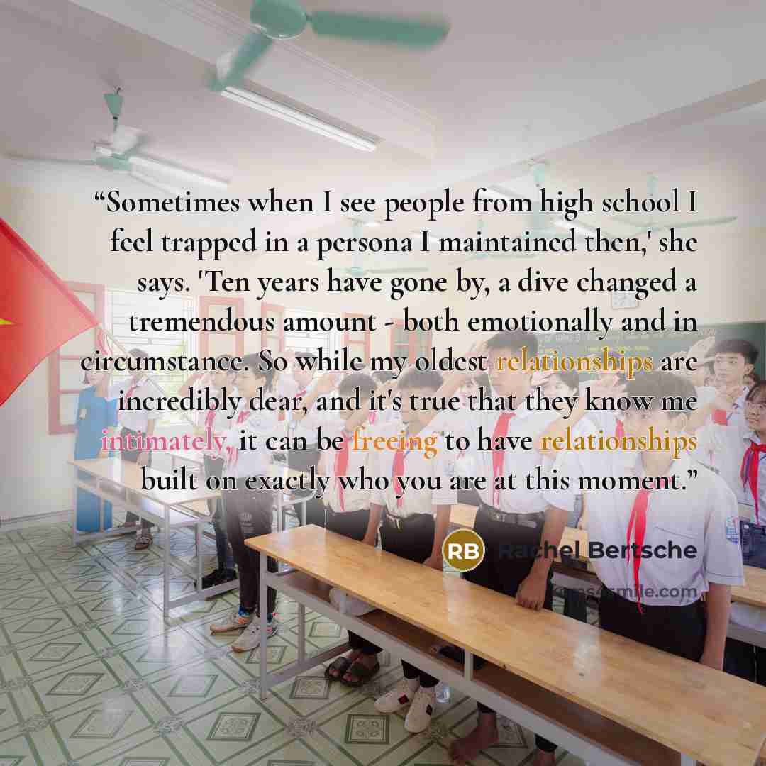 “Sometimes when I see people from high school I feel trapped in a persona I maintained then,' she says. 'Ten years have gone by, a dive changed a tremendous amount - both emotionally and in circumstance. So while my oldest relationships are incredibly dear, and it's true that they know me…” quote by Rachel Bertsche