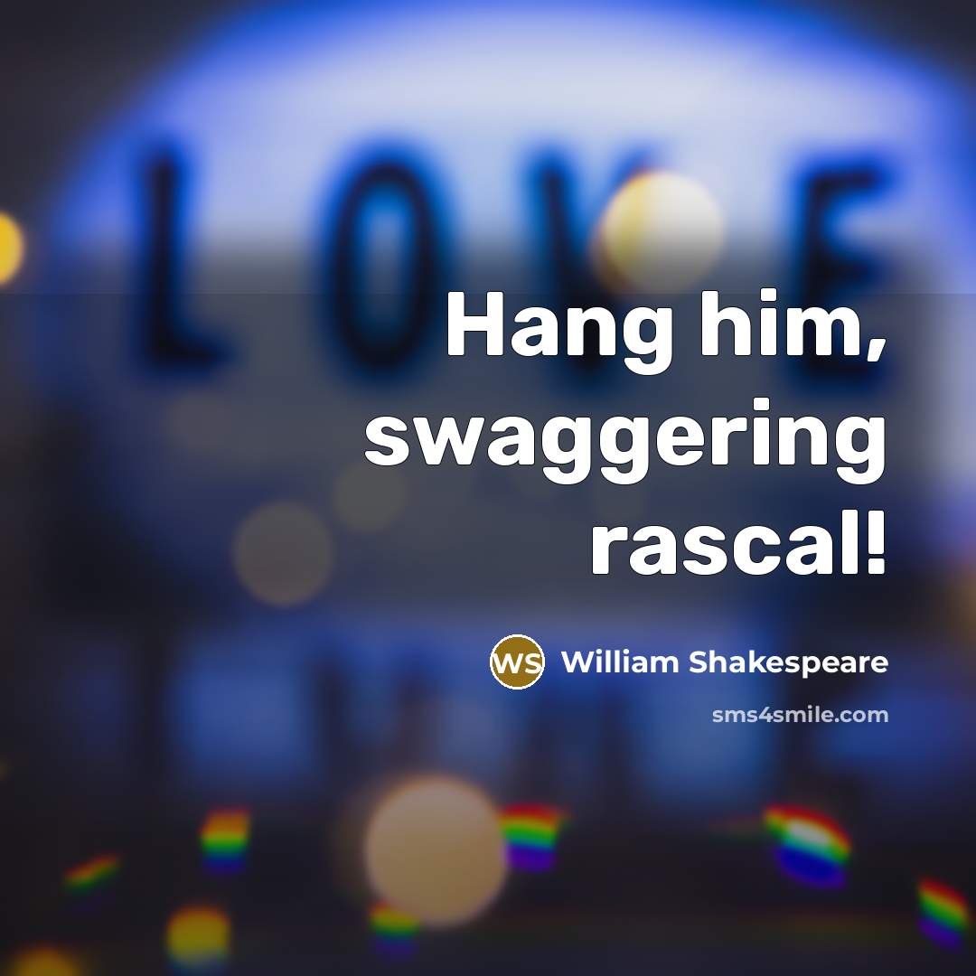 “Hang him, swaggering rascal!” quote by William Shakespeare
