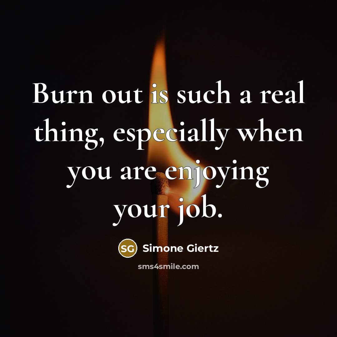“Burn out is such a real thing, especially when you are enjoying your job.” quote by Simone Giertz