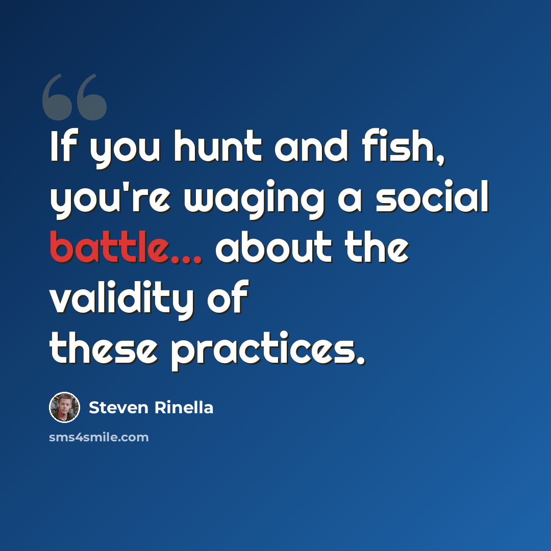 “If you hunt and fish, you're waging a social battle... about the validity of these practices.” quote by Steven Rinella