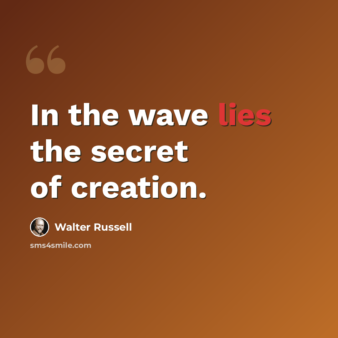 “In the wave lies the secret of creation.” quote by Walter Russell