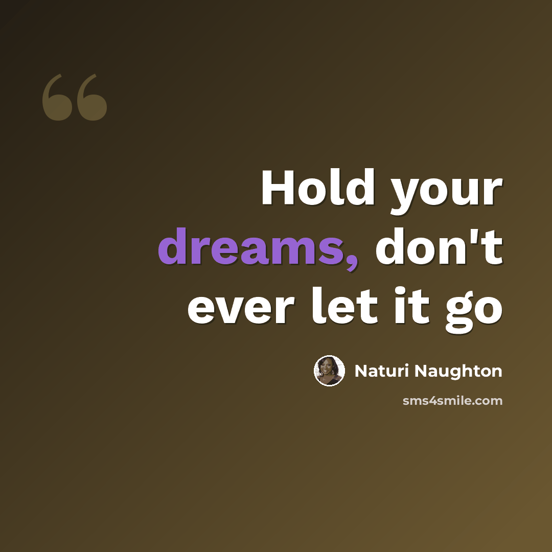 “Hold your dreams, don't ever let it go” quote by Naturi Naughton