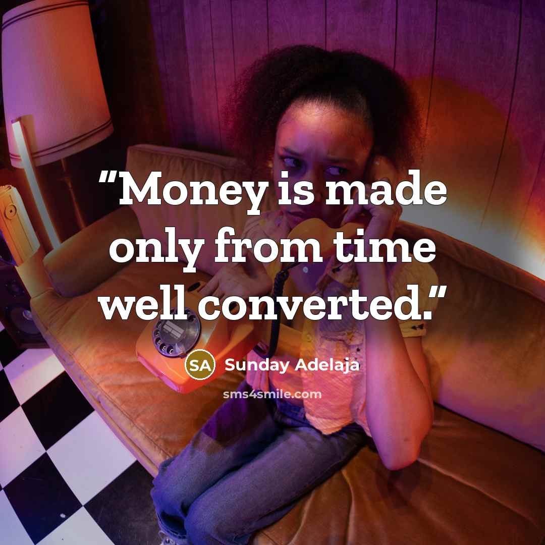 “Money is made only from time well converted.” quote by Sunday Adelaja