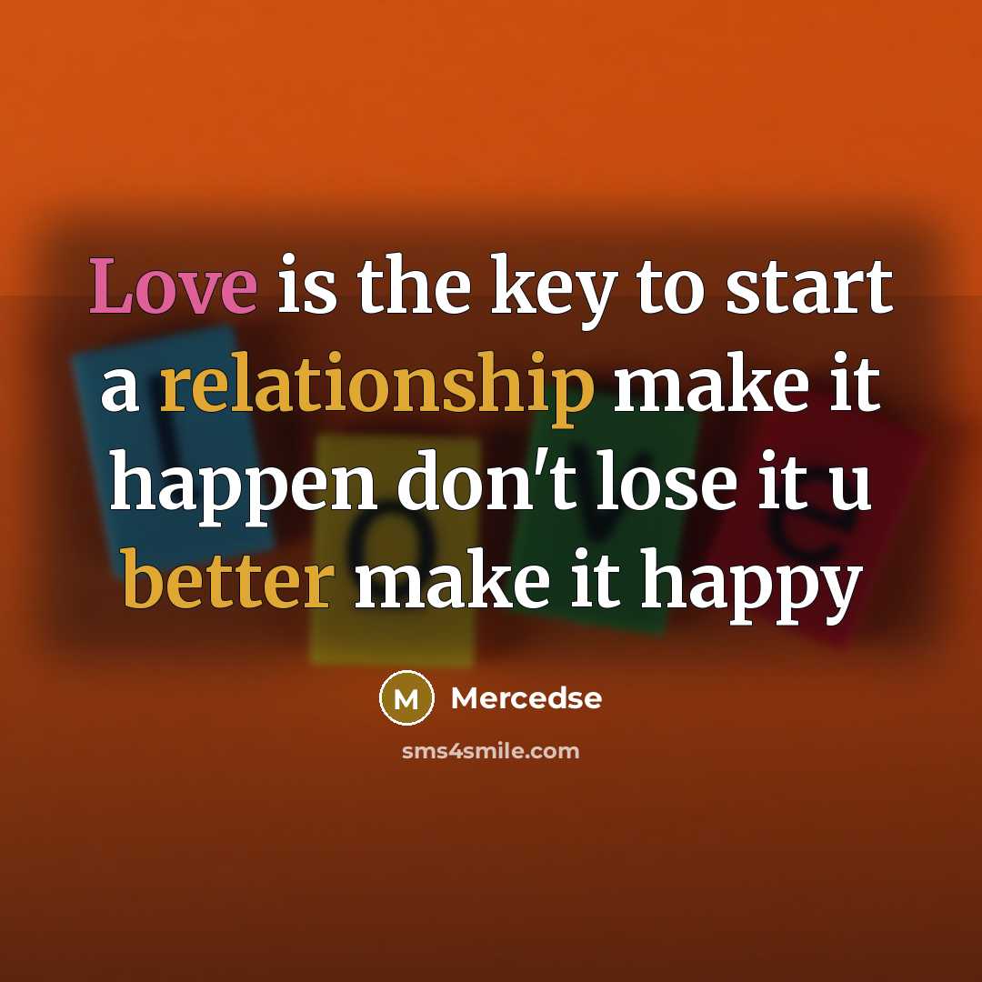 “Love is the key to start a relationship make it happen don't lose it u better make it happy” quote by Mercedse