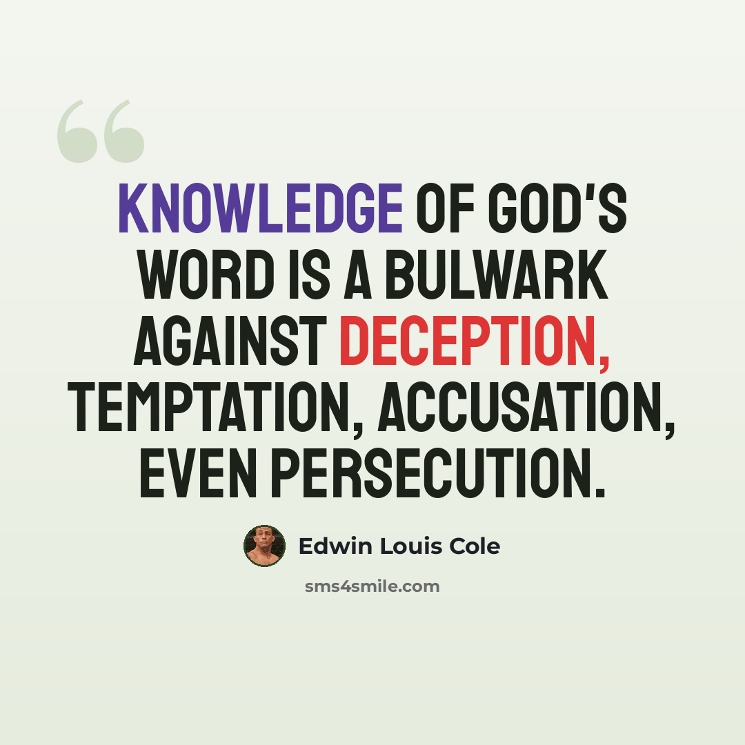 “Knowledge of God's Word is a bulwark against deception, temptation, accusation, even persecution.” quote by Edwin Louis Cole