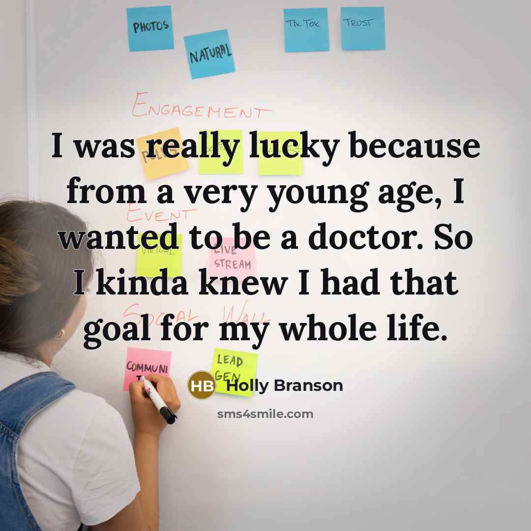 “I was really lucky because from a very young age, I wanted to be a doctor. So I kinda knew I had that goal for my whole life.” quote by Holly Branson
