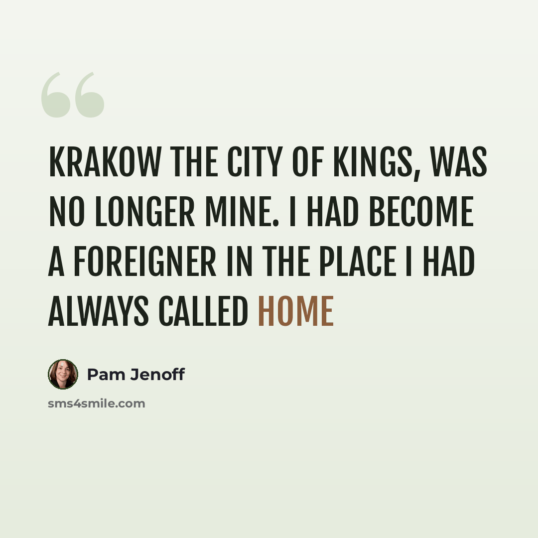“Krakow the city of Kings, was no longer mine. I had become a foreigner in the place i had always called home” quote by Pam Jenoff