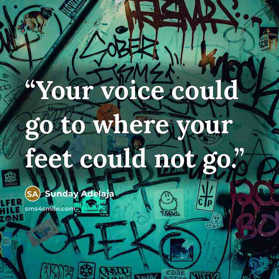“Your voice could go to where your feet could not go.” quote by Sunday Adelaja