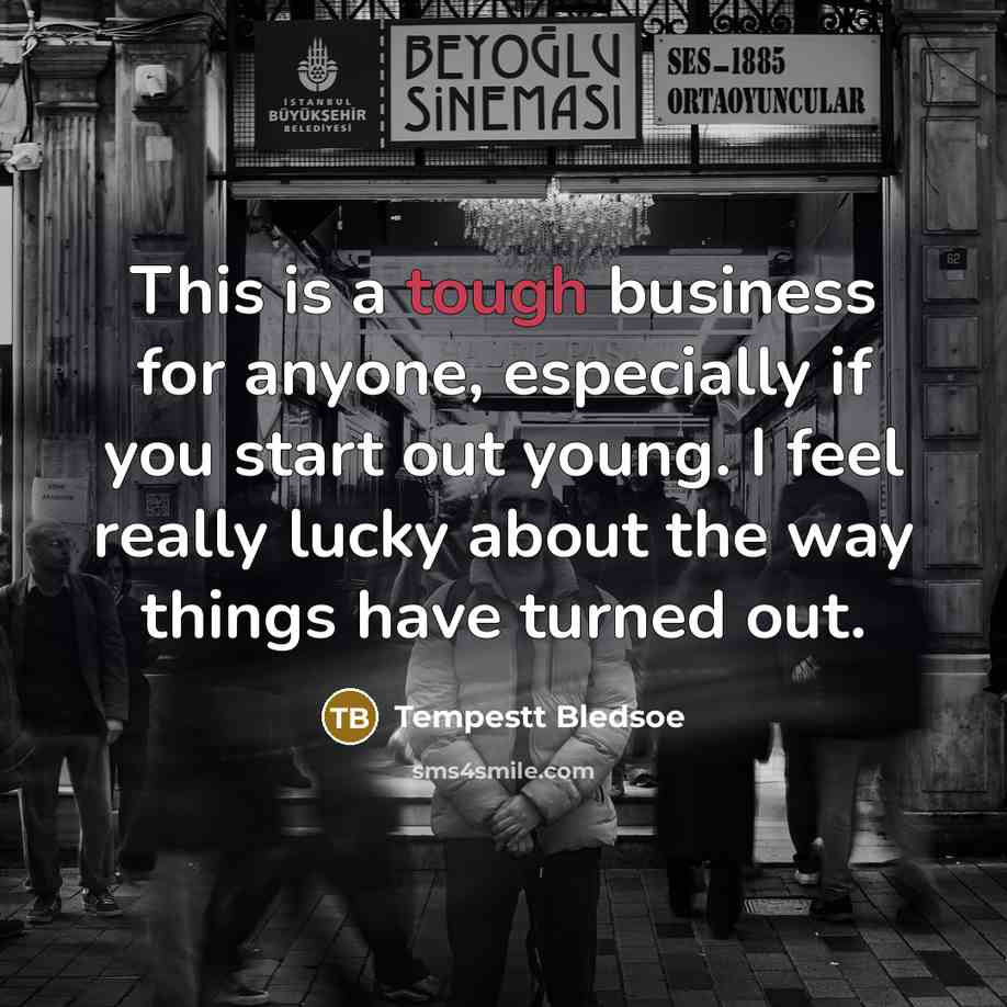 “This is a tough business for anyone, especially if you start out young. I feel really lucky about the way things have turned out.” quote by Tempestt Bledsoe