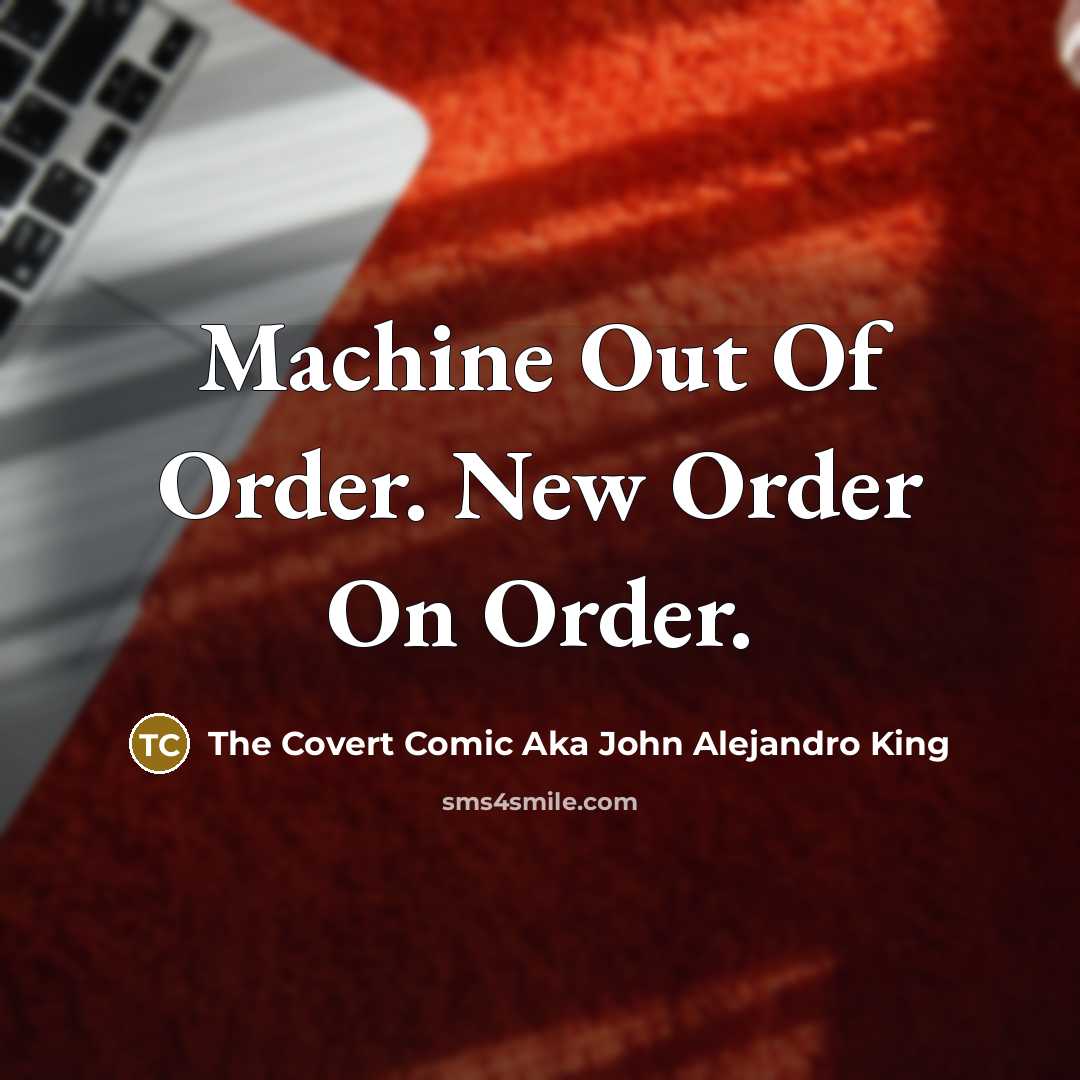 “Machine Out Of Order. New Order On Order.” quote by The Covert Comic Aka John Alejandro King