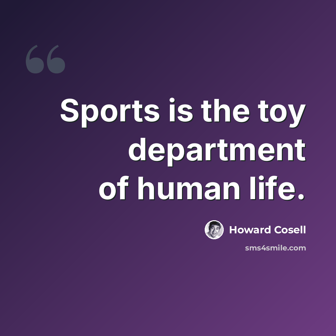 “Sports is the toy department of human life.” quote by Howard Cosell