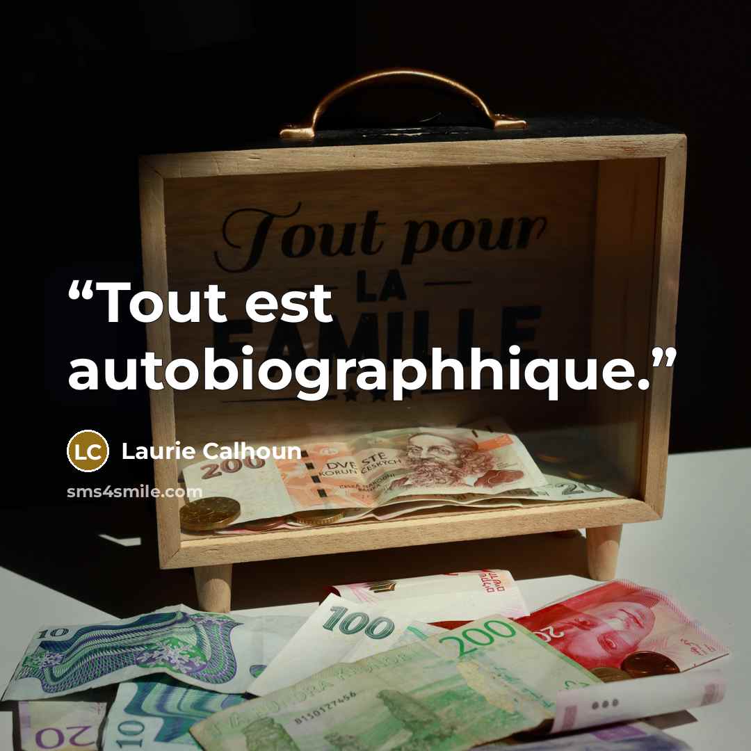 “Tout est autobiographhique.” quote by Laurie Calhoun