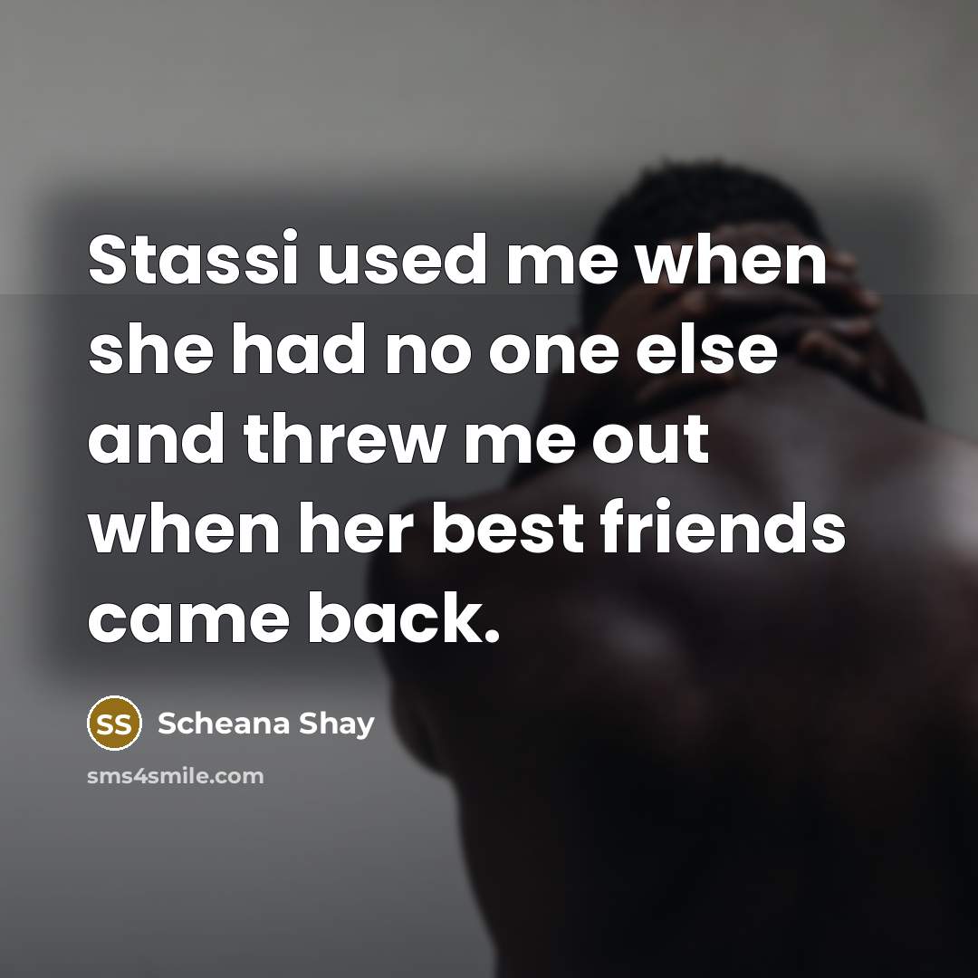 “Stassi used me when she had no one else and threw me out when her best friends came back.” quote by Scheana Shay