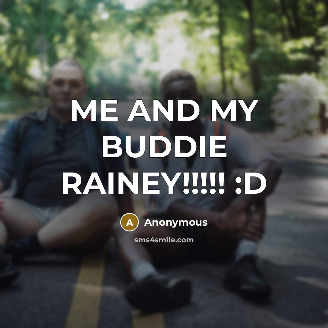 “ME AND MY BUDDIE RAINEY!!!!! :D” quote by Anonymous