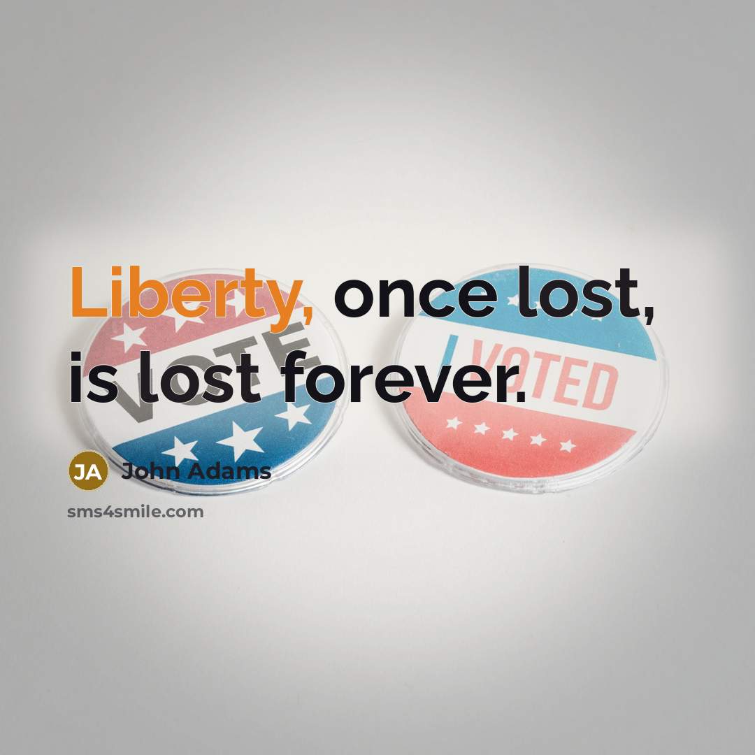 “Liberty, once lost, is lost forever.” quote by John Adams