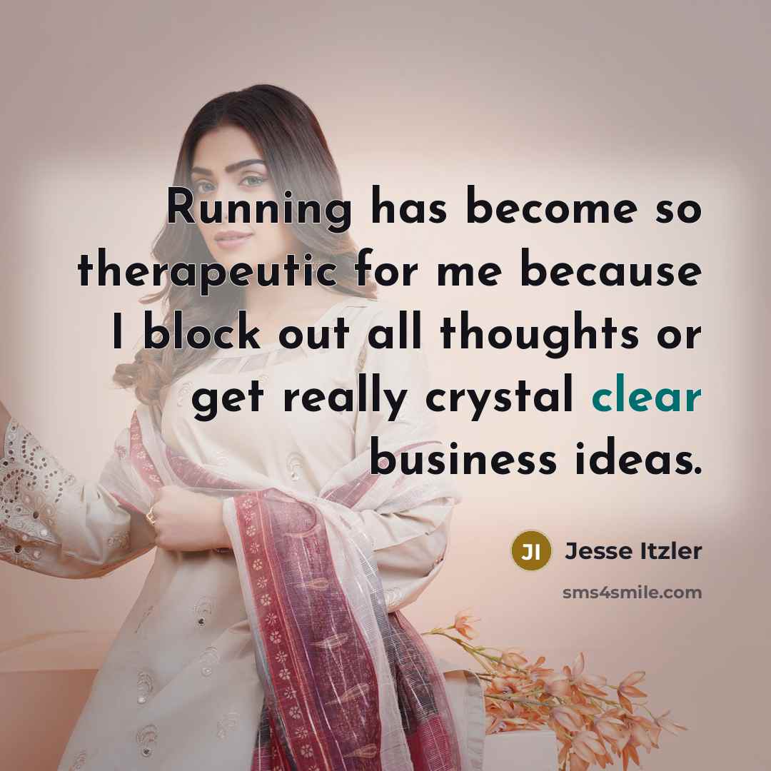“Running has become so therapeutic for me because I block out all thoughts or get really crystal clear business ideas.” quote by Jesse Itzler