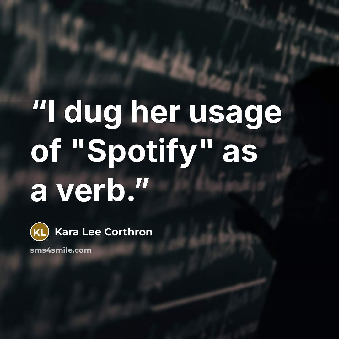 “I dug her usage of "Spotify" as a verb.” quote by Kara Lee Corthron