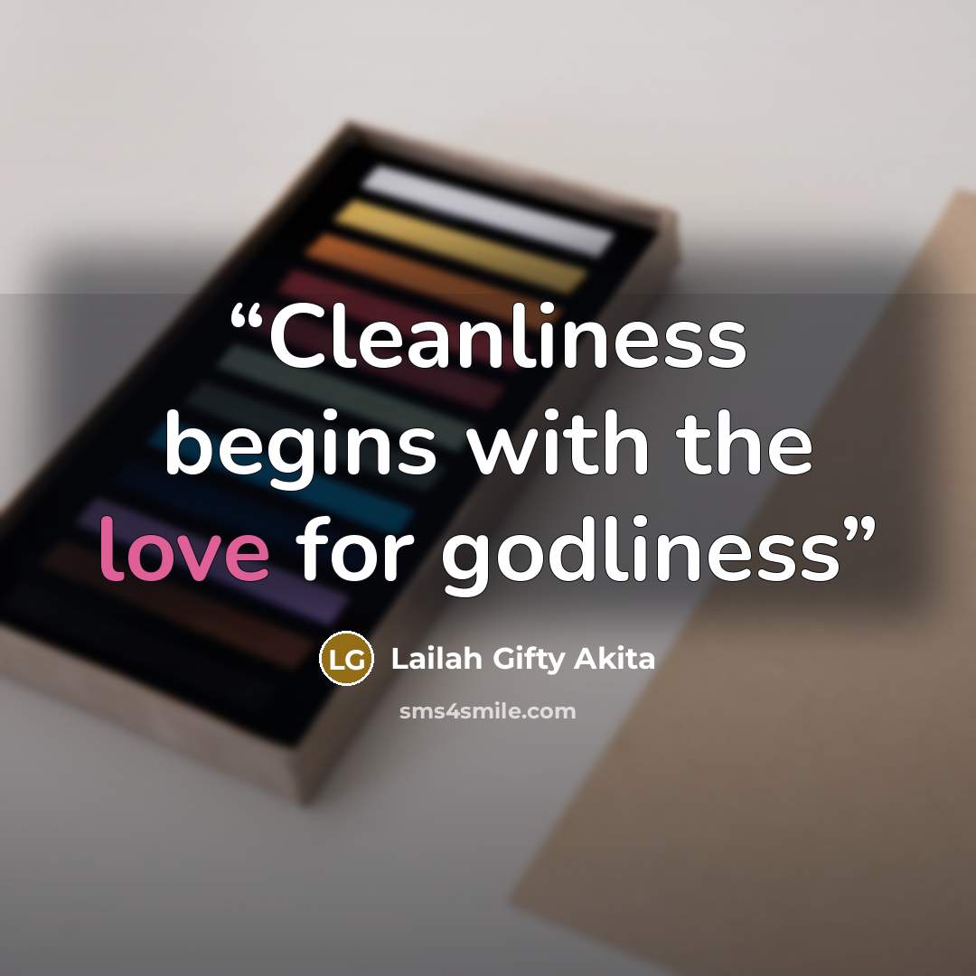 “Cleanliness begins with the love for godliness” quote by Lailah Gifty Akita