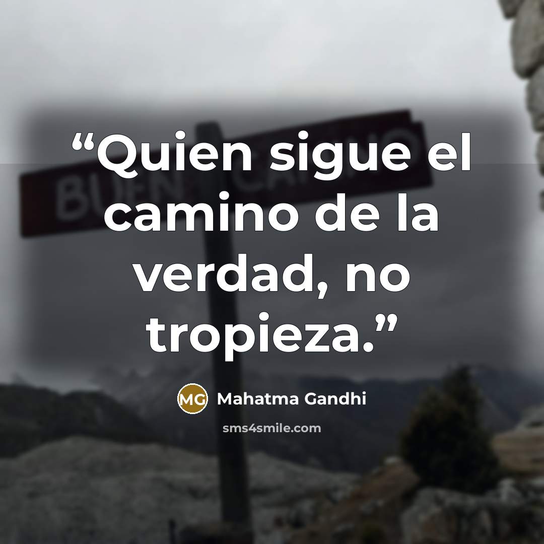 “Quien sigue el camino de la verdad, no tropieza.” quote by Mahatma Gandhi