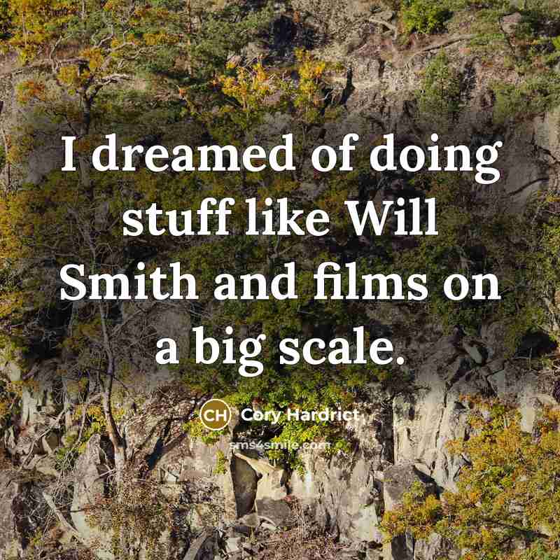 “I dreamed of doing stuff like Will Smith and films on a big scale.” quote by Cory Hardrict