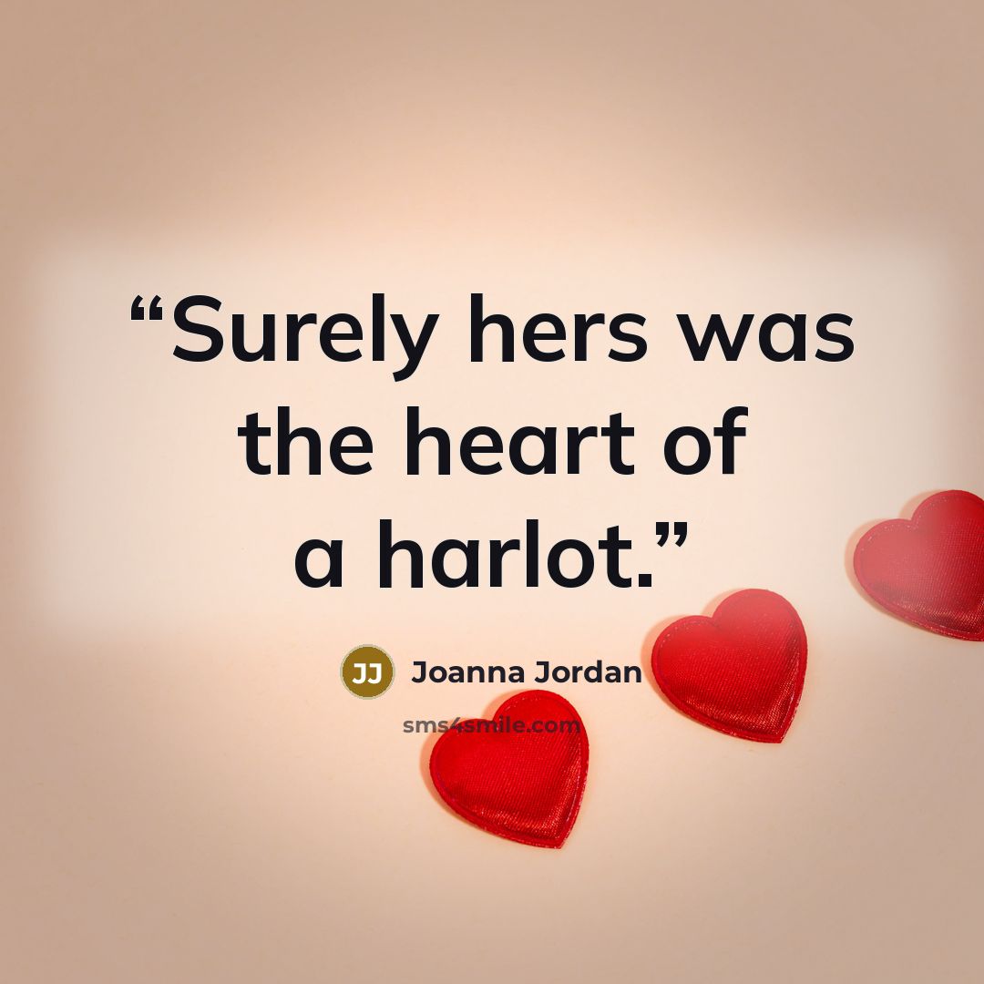 “Surely hers was the heart of a harlot.” quote by Joanna Jordan